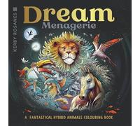Dream Menagerie: A Fantastical Hybrid Animals Colouring Book