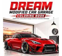 Dream Modified Car Garage Coloring Book for Adults: Custom Performance Cars, Luxury Dream Garages & Premium Automotive Workshop Scenes