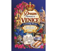 Dream Moments in Venice: A Luxury Coloring Journey Through the Timeless Beauty, Elegance & Spirit of Venice