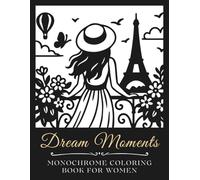 Dream Moments: Monochrome Coloring Book for Women: Stress-relieving black and white illustrations for relaxation, mindfulness and creativity