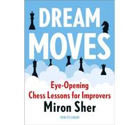 Dream Moves: Eye-Opening Chess Lessons for Improvers