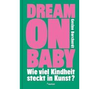 Dream on Baby: Wie viel Kindheit steckt in Kunst?