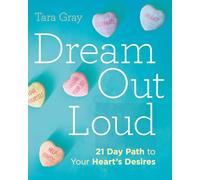 Dream Out Loud: 21 Day Path To Your Heart's Desires