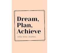 Dream, Plan, Achieve: 2026 Goal Journal