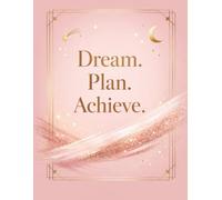 Dream. Plan. Achieve.: A Goal Setting and Daily Motivation Journal for Women & Girls