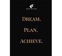 DREAM. PLAN. ACHIEVE.: A Motivational Notebook for Goal-Setters and High Achievers: An Inspirational Lined Journal with Quotes and Prompts to Keep You Motivated and Focused
