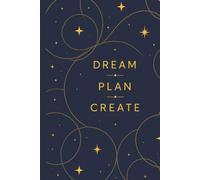 Dream Plan Create: A Journal for Notes, Ideas, Goals & Inspiration