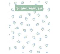 Dream, Plan, Do: Floral Blue Notebook for Goal Setting, Journaling & Daily Planning: Motivational Aesthetic Journal with Inspiring Cover | Lined Notebook for Writing, Notes & Productivity