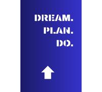 DREAM. PLAN. DO.: Minimalist Success Journal for Turning Ideas Into Action, Achieving Goals & Staying Inspired Every Day