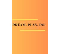 Dream. Plan. Do.: Minimalist Success Journal for Turning Ideas Into Action, Achieving Goals & Staying Inspired Every Day