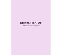 Dream. Plan. Do. - Motivational Notebook with Inspirational Quotes: 100 Lined Pages | 7x10 Journal for Daily Notes, Ideas, Reflections & Positive Thinking