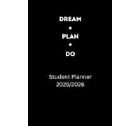 Dream - Plan - Do. Student Planner 2025/2026: The Best Daily Calendar.