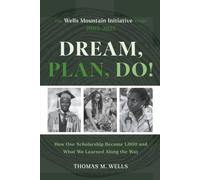 Dream, Plan, Do!: The Wells Mountain Initiative Story 2005-2025