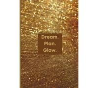 Dream. Plan. Glow: Write the Vision. Make the Plan. Glow Forward. Blank lined Notebook