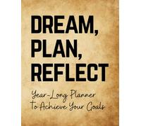 Dream, Plan, Reflect: A Year-Long Planner to Achieve Your Goals
