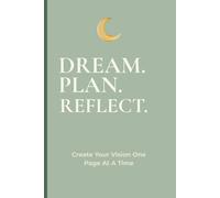 DREAM. PLAN. REFLECT.: Create Your Vision One Day At A Time. Notebook journal. Great ideal gift for family and friends.