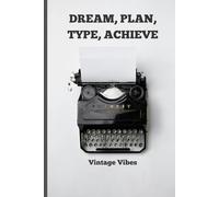 Dream, Plan, Type, Achieve - Vintage Vibes: A Classic Yet Aesthetic Note-taking Book | Gift for your Friends and Family | Journal & Notebook | Paperback | 120 Pages