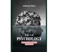 Dream Psychology: Psychoanalysis for Beginners