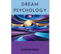 Dream Psychology: Psychoanalysis for Beginners
