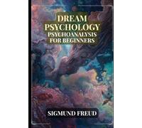 Dream Psychology: Psychoanalysis for Beginners