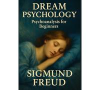 Dream Psychology: Psychoanalysis for Beginners