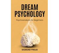 Dream Psychology: Psychoanalysis for Beginners