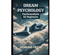 Dream Psychology: Psychoanalysis for Beginners