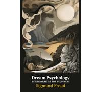 Dream Psychology: Psychoanalysis for Beginners