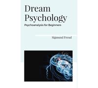DREAM PSYCHOLOGY: PSYCHOANALYSIS FOR BEGINNERS - Freud Sigmund
