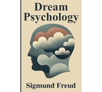 Dream Psychology: Psychoanalysis for Beginners Illustrated Book by Sigmund Freud