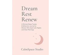 Dream, Rest, Renew: : A Minimal Sleep Tracker & Reflection Journal for Women Who S alm Nights and Clear Mornings