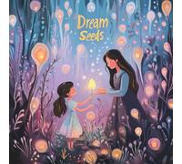 Dream Seeds: A Children's Book on the Power of Manifestation and Meditation