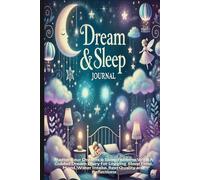 Dream & Sleep Journal: Master Your Dreams & Sleep Patterns With a Guided Dream Diary For Logging Sleep Time, Mood, Water Intake, Rest Quality And Reflections