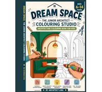 DREAM SPACE :THE JUNIOR ARCHITECT COLOURING STUDIO: creative colouring activities for kids ages 6 - 14