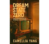 Dream State Zero: Unclassified Short Stories Collection 2025