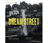 Dream Street: W. Eugene Smith's Pittsburgh Project