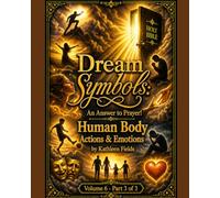 Dream Symbols: An Answer to Prayer! Human Body: Actions and Emotions: Volume 6 - Part 3