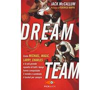 Dream team. Come Michael, Magic, Larry, Charles e la più grande squadra di tutti i tempi hanno conquistato il mondo e cambiato il basket per sempre