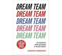 Dream Team: Los secretos para gestionar el mejor equipo