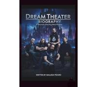 DREAM THEATER BIOGRAPHY: A Chronicle of the Prog Metal Pioneers