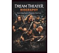 DREAM THEATER BIOGRAPHY: From College Bands to Progressive Metal Icons