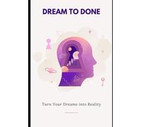 Dream to Done: Turn Your Dreams into Reality