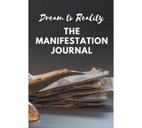 Dream to Reality: The Manifestation Journal: Align Your Thoughts, Take Inspired Action, and Manifest Your Best Life