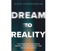 DREAM to Reality: The Proven Framework that Builds Brands, Sparks Movements, and Drives Real Change