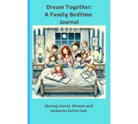 Dream Together: A Family Bedtime Journal: Sharing Stories, Dreams, and Memories Before Sleep