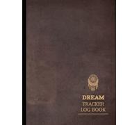 Dream Tracker Log Book: Track & Capture All Dreams. Ideal for Dreamers, Writers, and Self-Exploration