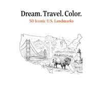 Dream. Travel. Color.: 50 Iconic U.S. Landmarks