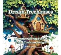 Dream Treehouses: A Creative Coloring Book of Unique Treehouse Designs