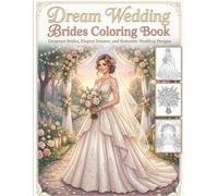 Dream Wedding Brides Coloring Book: Gorgeous Brides, Elegant Dresses, and Romantic Wedding Designs