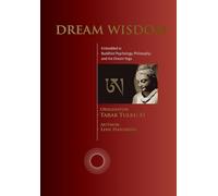 Dream Wisdom: Embedded in Buddhist Psychology, Philosophy, and the Dream Yoga